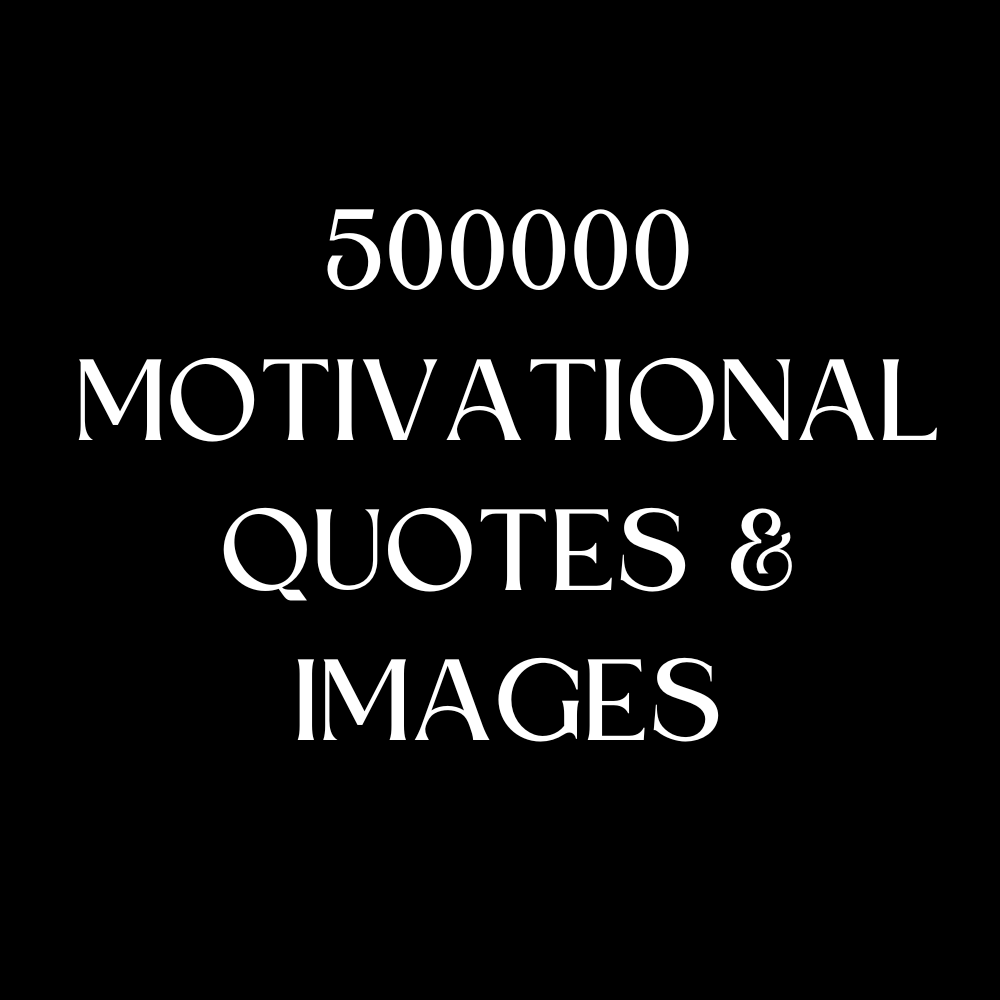 500,000 Motivational & Inspirational Image Quotes 500,000 Motivational & Inspirational Image Quotes